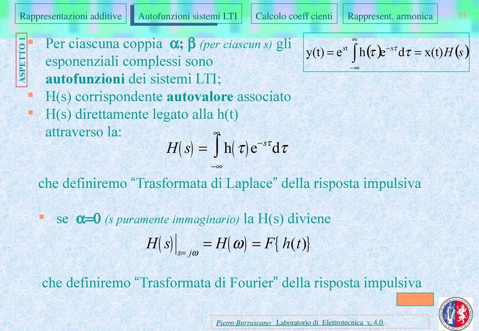 e h sτ ( τ ) e dτ = x(t) H( s) che definiremo Trasformata di Laplace della risposta impulsiva se α= (s puramente