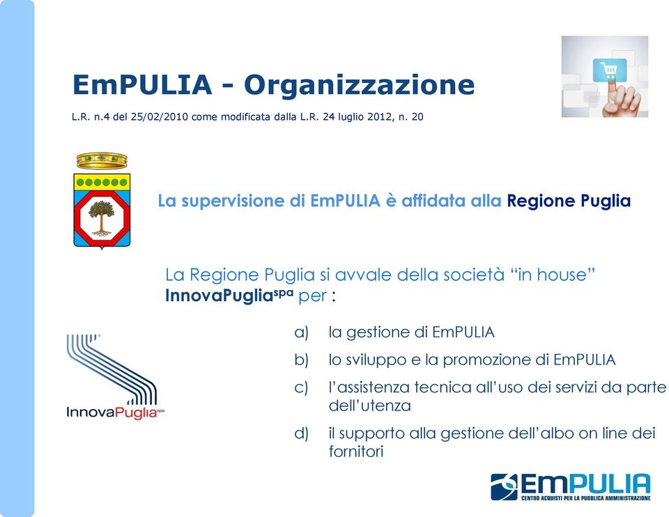 house InnovaPuglia spa per : a) la gestione di EmPULIA b) lo sviluppo e la promozione di EmPULIA c) l