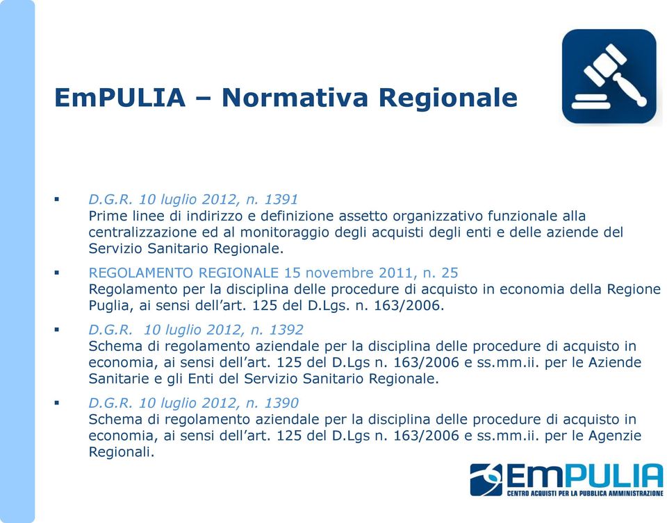 REGOLAMENTO REGIONALE 15 novembre 2011, n. 25 Regolamento per la disciplina delle procedure di acquisto in economia della Regione Puglia, ai sensi dell art. 125 del D.Lgs. n. 163/2006. D.G.R. 10 luglio 2012, n.