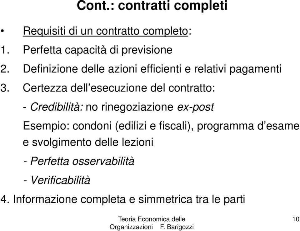 Certezza dell esecuzione del contratto: - Credibilità: no rinegoziazione ex-post Esempio: condoni