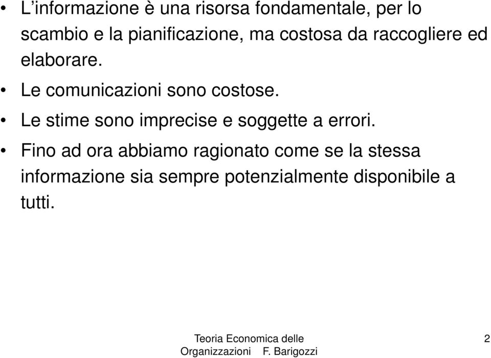 Le comunicazioni sono costose. Le stime sono imprecise e soggette a errori.