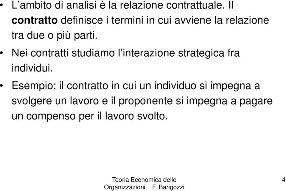 Nei contratti studiamo l interazione strategica fra individui.