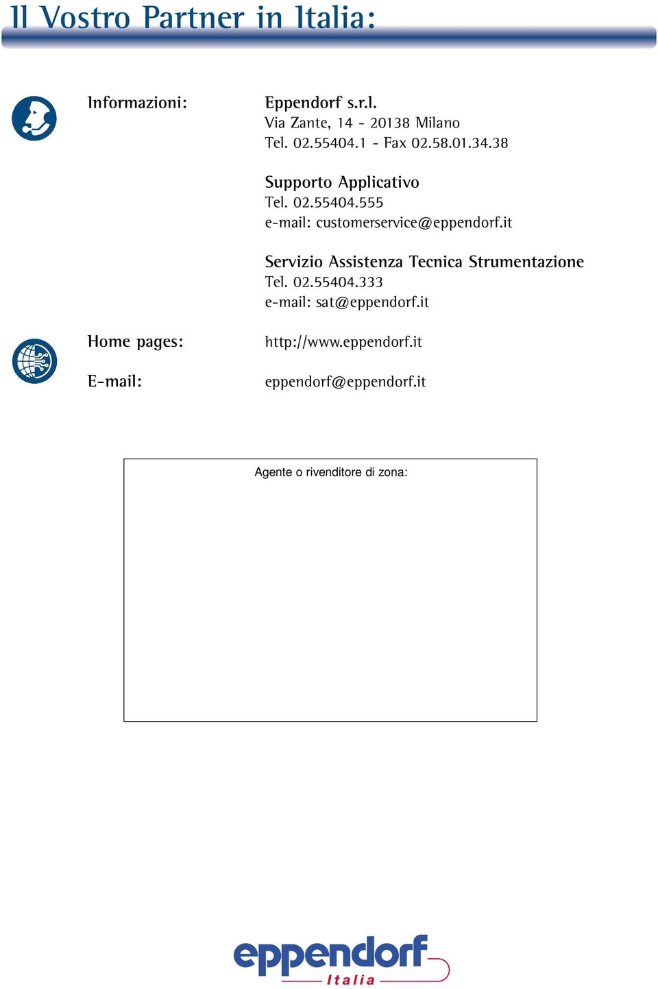 it Servizio Assistenza Tecnica Strumentazione Tel. 02.55404.333 e-mail: sat@eppendorf.