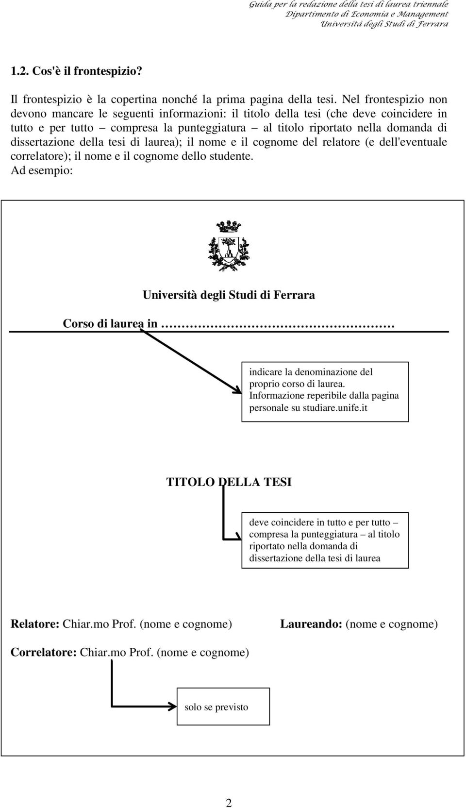 dissertazione della tesi di laurea); il nome e il cognome del relatore (e dell'eventuale correlatore); il nome e il cognome dello studente.