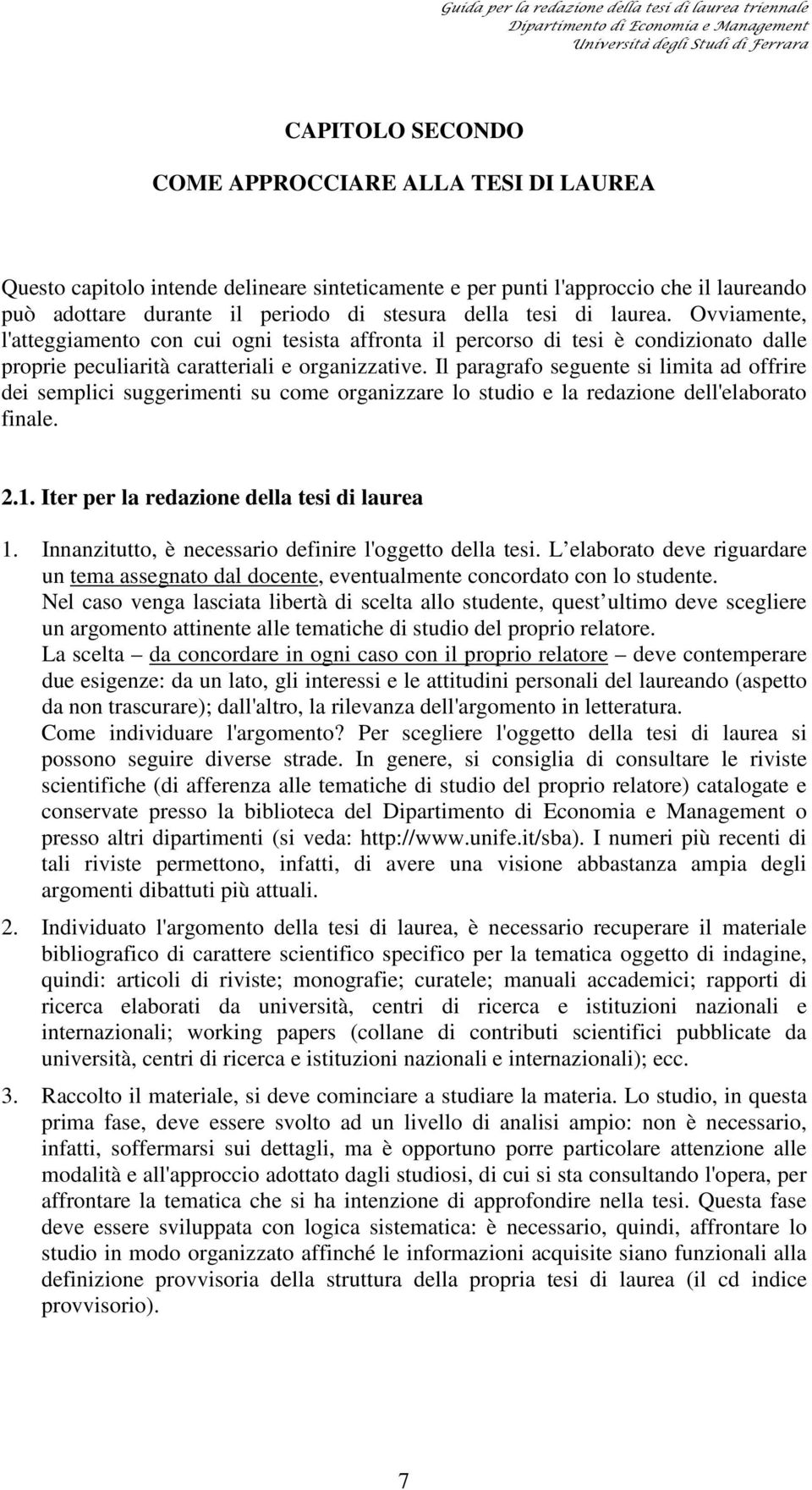 Il paragrafo seguente si limita ad offrire dei semplici suggerimenti su come organizzare lo studio e la redazione dell'elaborato finale. 2.1. Iter per la redazione della tesi di laurea 1.