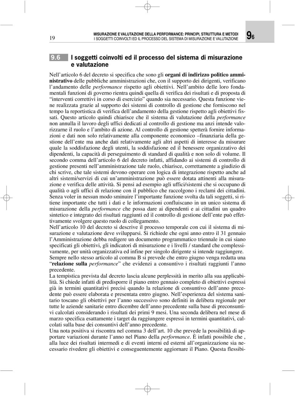 amministrazioni che, con il supporto dei dirigenti, verificano l andamento delle performance rispetto agli obiettivi.