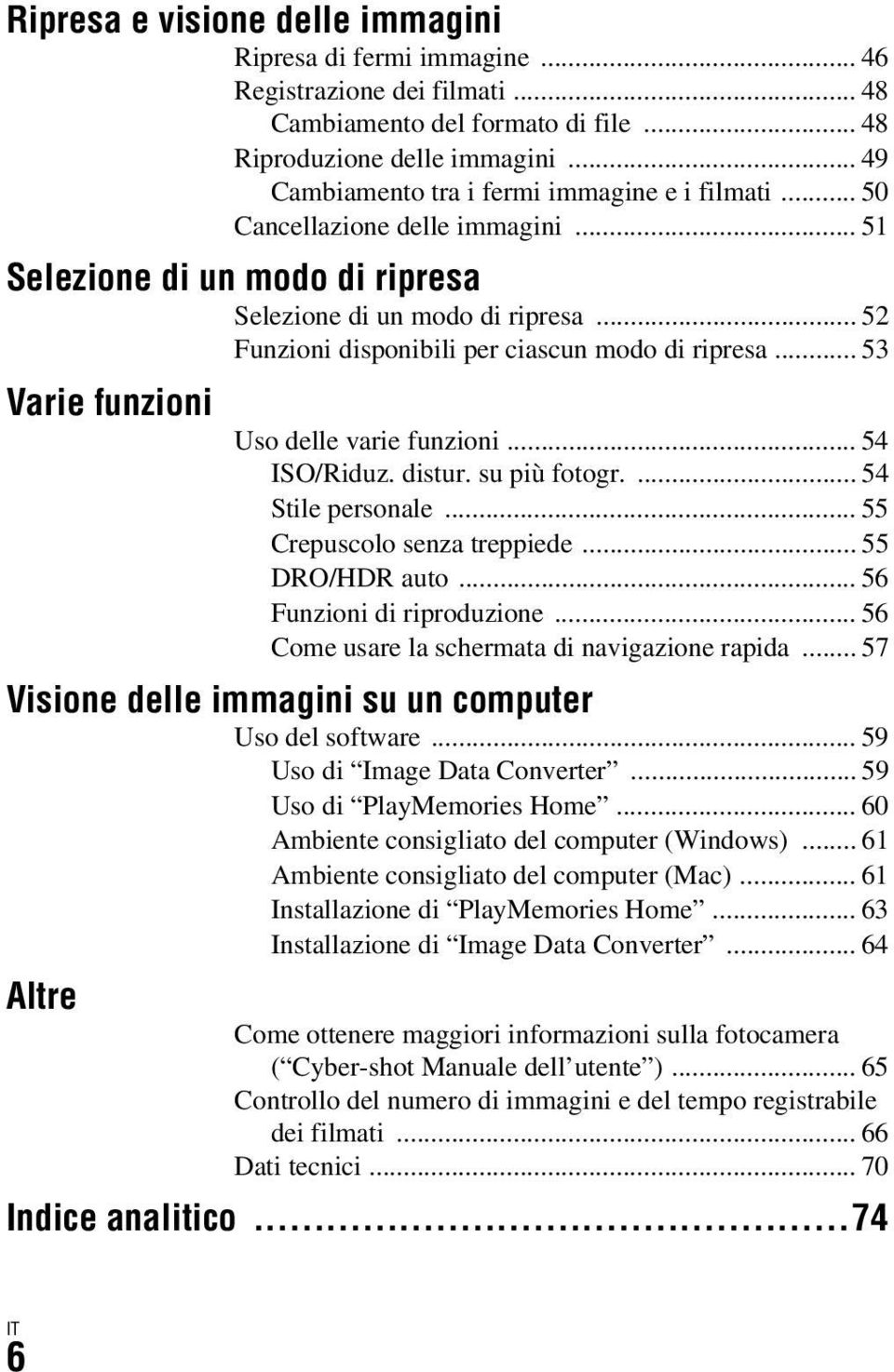 .. 52 Funzioni disponibili per ciascun modo di ripresa... 53 Varie funzioni Uso delle varie funzioni... 54 ISO/Riduz. distur. su più fotogr.... 54 Stile personale... 55 Crepuscolo senza treppiede.