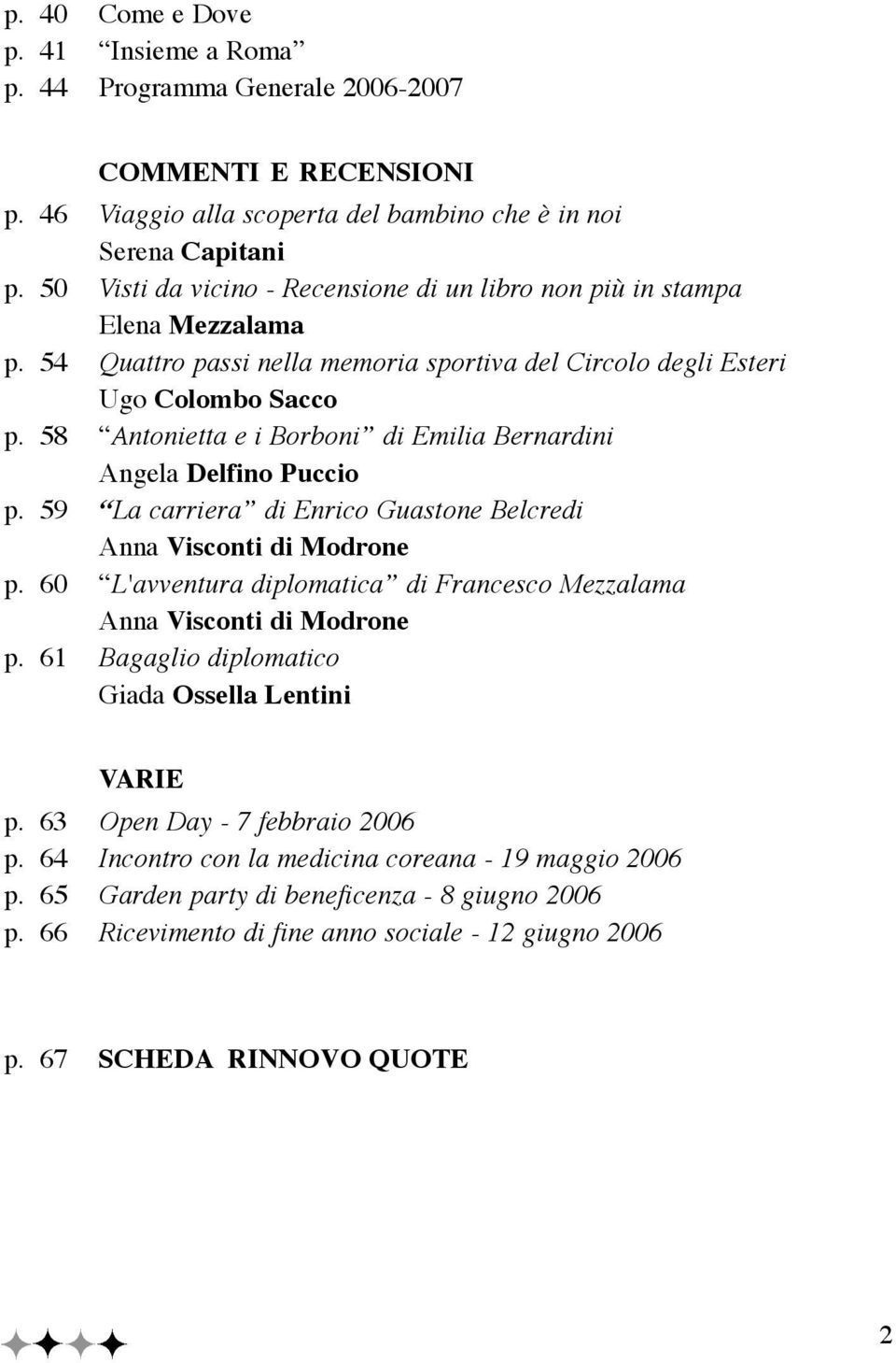 58 Antonietta e i Borboni di Emilia Bernardini Angela Delfino Puccio p. 59 La carriera di Enrico Guastone Belcredi Anna Visconti di Modrone p.