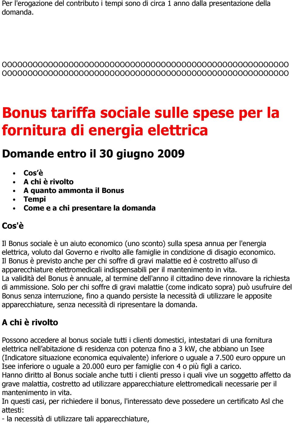 il 30 giugno 2009 Cos è A chi è rivolto A quanto ammonta il Bonus Come e a chi presentare la domanda Cos'è Il Bonus sociale è un aiuto economico (uno sconto) sulla spesa annua per l'energia