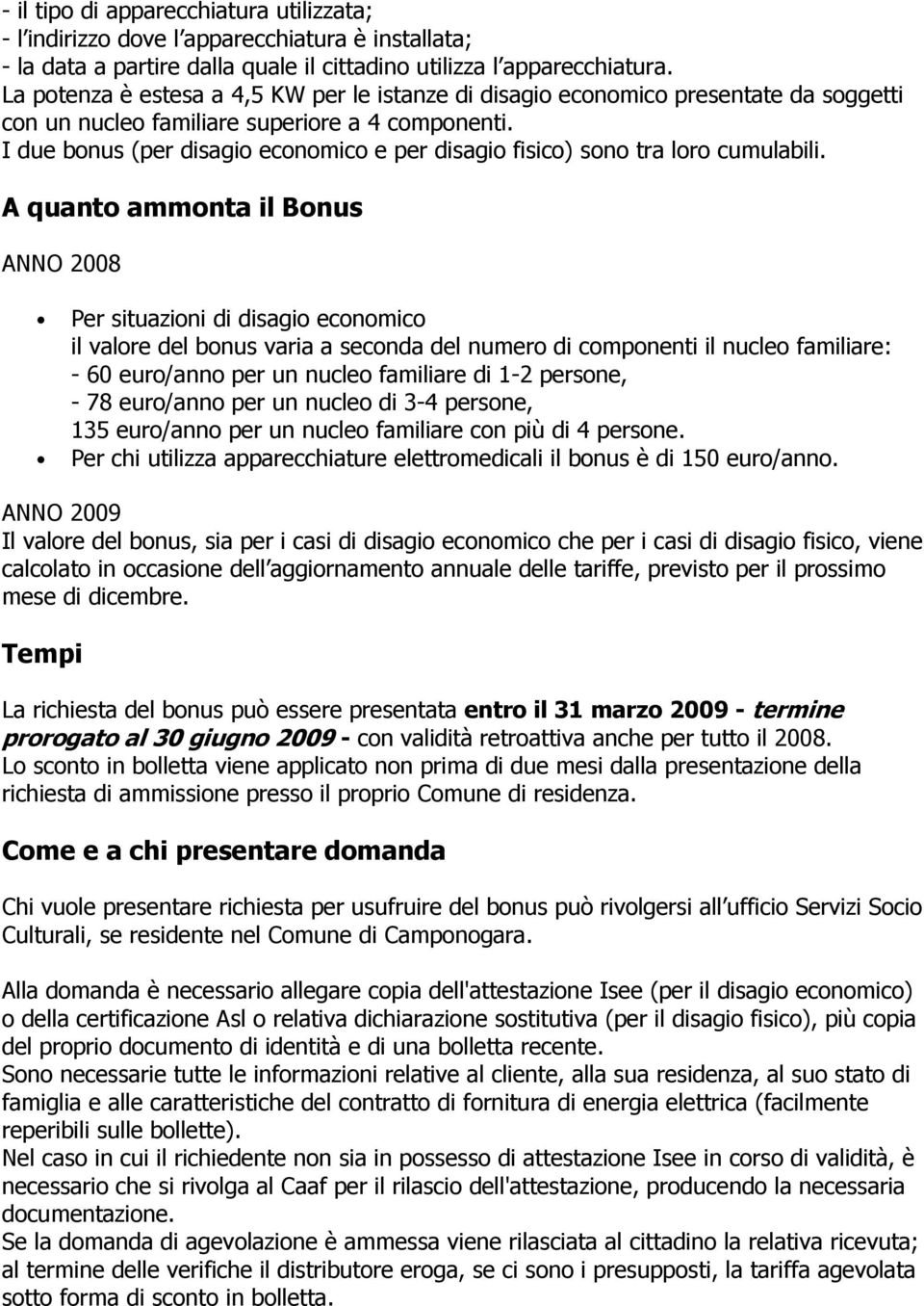 I due bonus (per disagio economico e per disagio fisico) sono tra loro cumulabili.