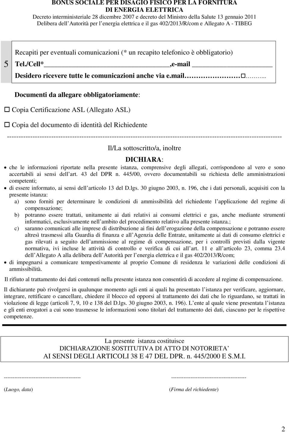 Desidero ricevere tutte le comunicazioni anche via e.mail.