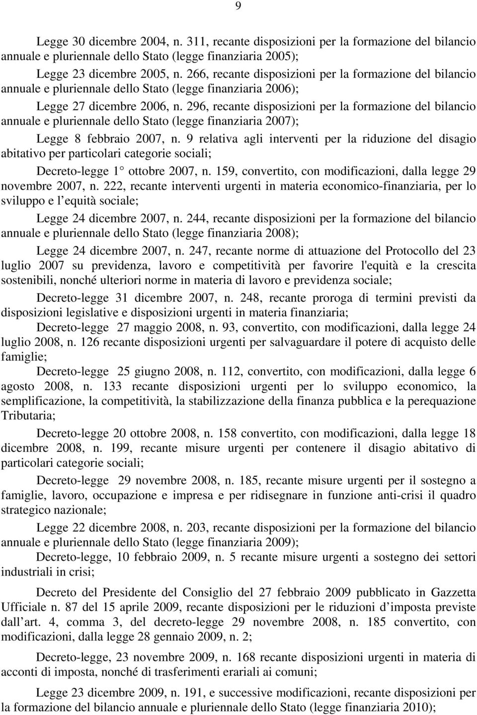 296, recante disposizioni per la formazione del bilancio annuale e pluriennale dello Stato (legge finanziaria 2007); Legge 8 febbraio 2007, n.