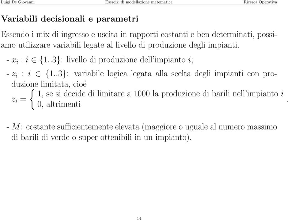 .3}: variabile logica legata alla scelta degli impianti con produzione { limitata, cioé 1, se si decide di limitare a 1000 la produzione di