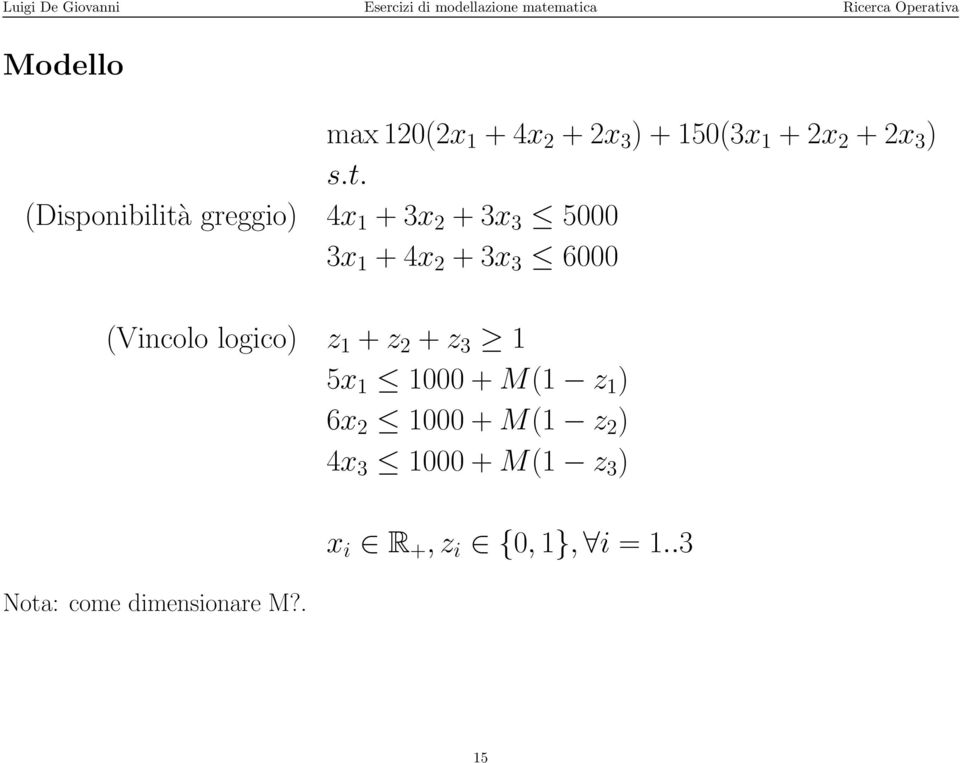 (Vincolo logico) z 1 + z 2 + z 3 1 5x 1 1000 + M(1 z 1 ) 6x 2 1000 + M(1 z
