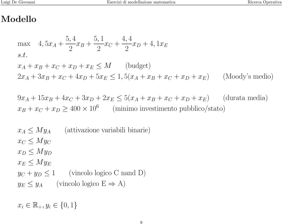 9x A + 15x B + 4x C + 3x D + 2x E 5(x A + x B + x C + x D + x E ) (durata media) x B + x C + x D 400 10 6 (minimo