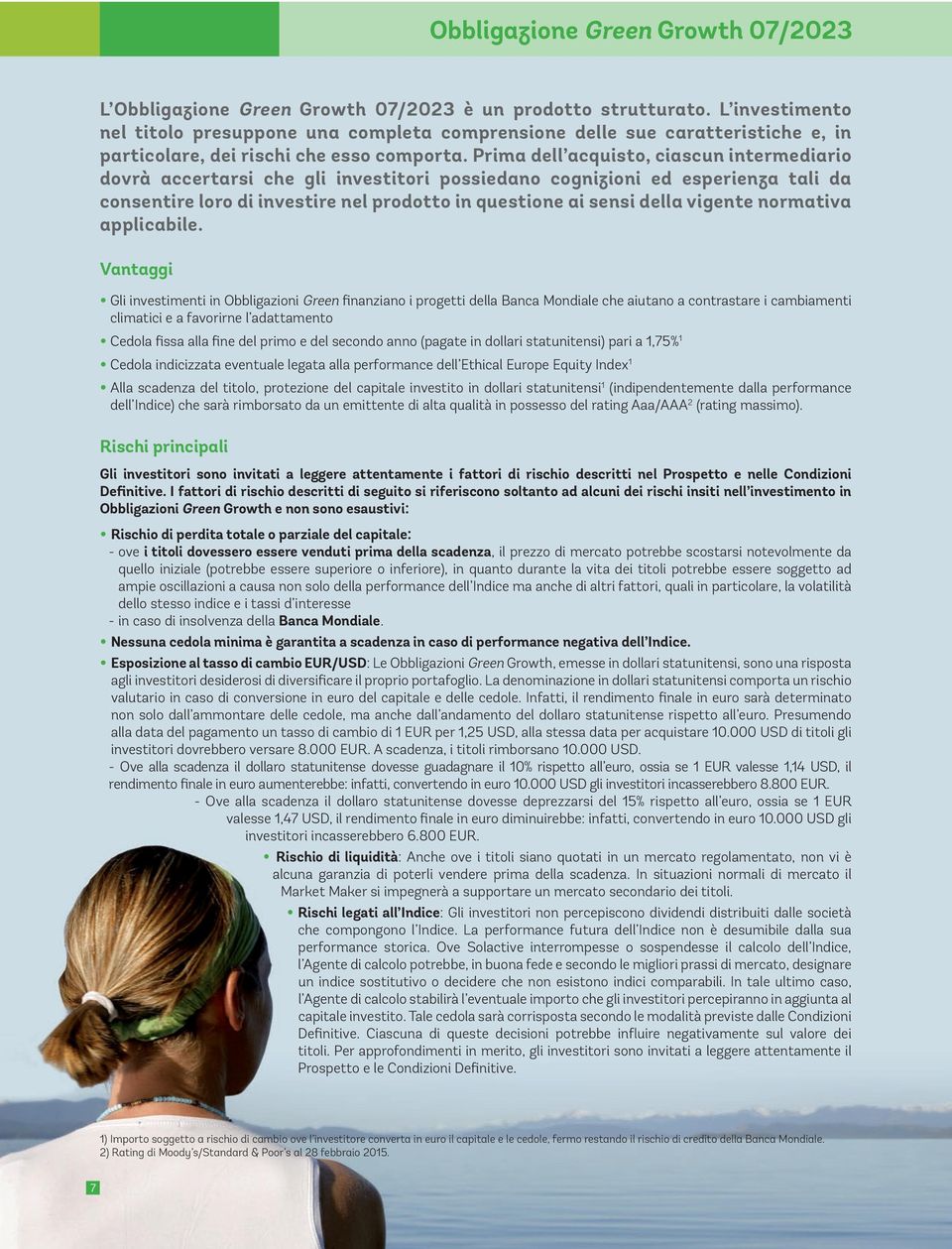 Prima dell acquisto, ciascun intermediario dovrà accertarsi che gli investitori possiedano cognizioni ed esperienza tali da consentire loro di investire nel prodotto in questione ai sensi della