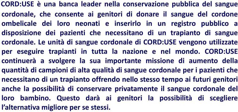 CORD:USE continuerà a svolgere la sua importante missione di aumento della quantità di campioni di alta qualità di sangue cordonale per i pazienti che necessitano di un trapianto offrendo nello