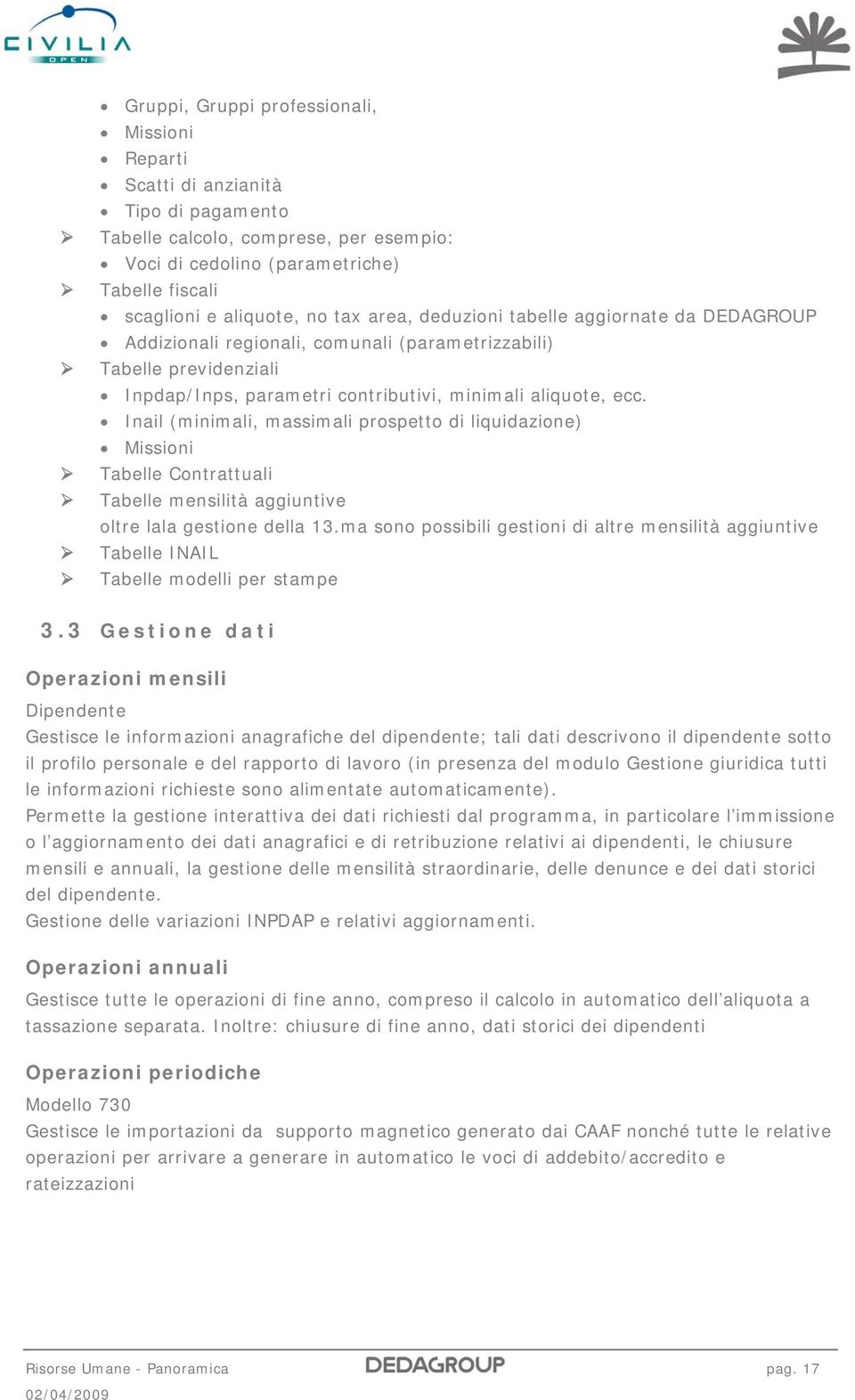 Inail (minimali, massimali prospetto di liquidazione) Missioni Tabelle Contrattuali Tabelle mensilità aggiuntive oltre lala gestione della 13.