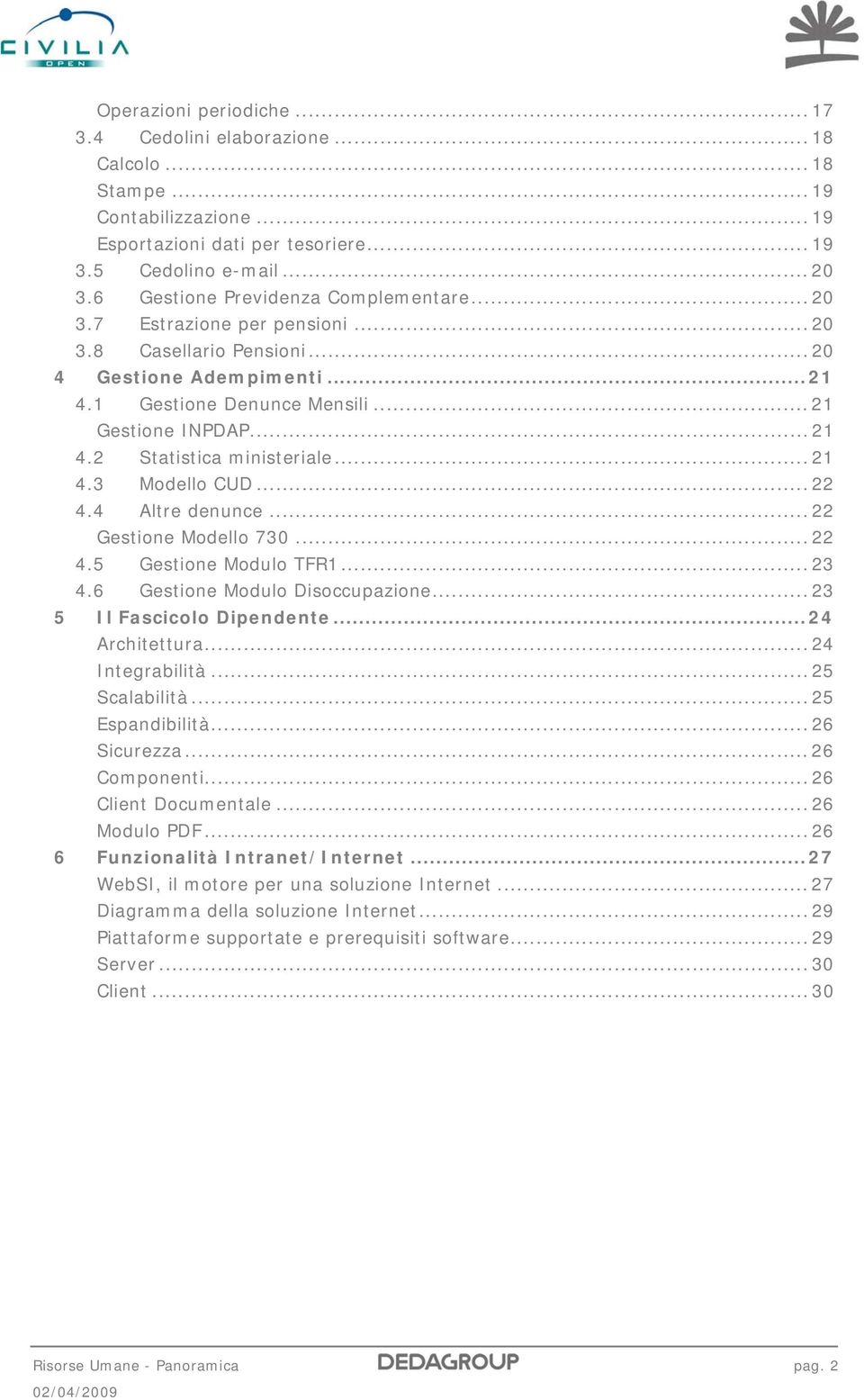 2 Statistica ministeriale... 21 4.3 Modello CUD... 22 4.4 Altre denunce... 22 Gestione Modello 730... 22 4.5 Gestione Modulo TFR1... 23 4.6 Gestione Modulo Disoccupazione.