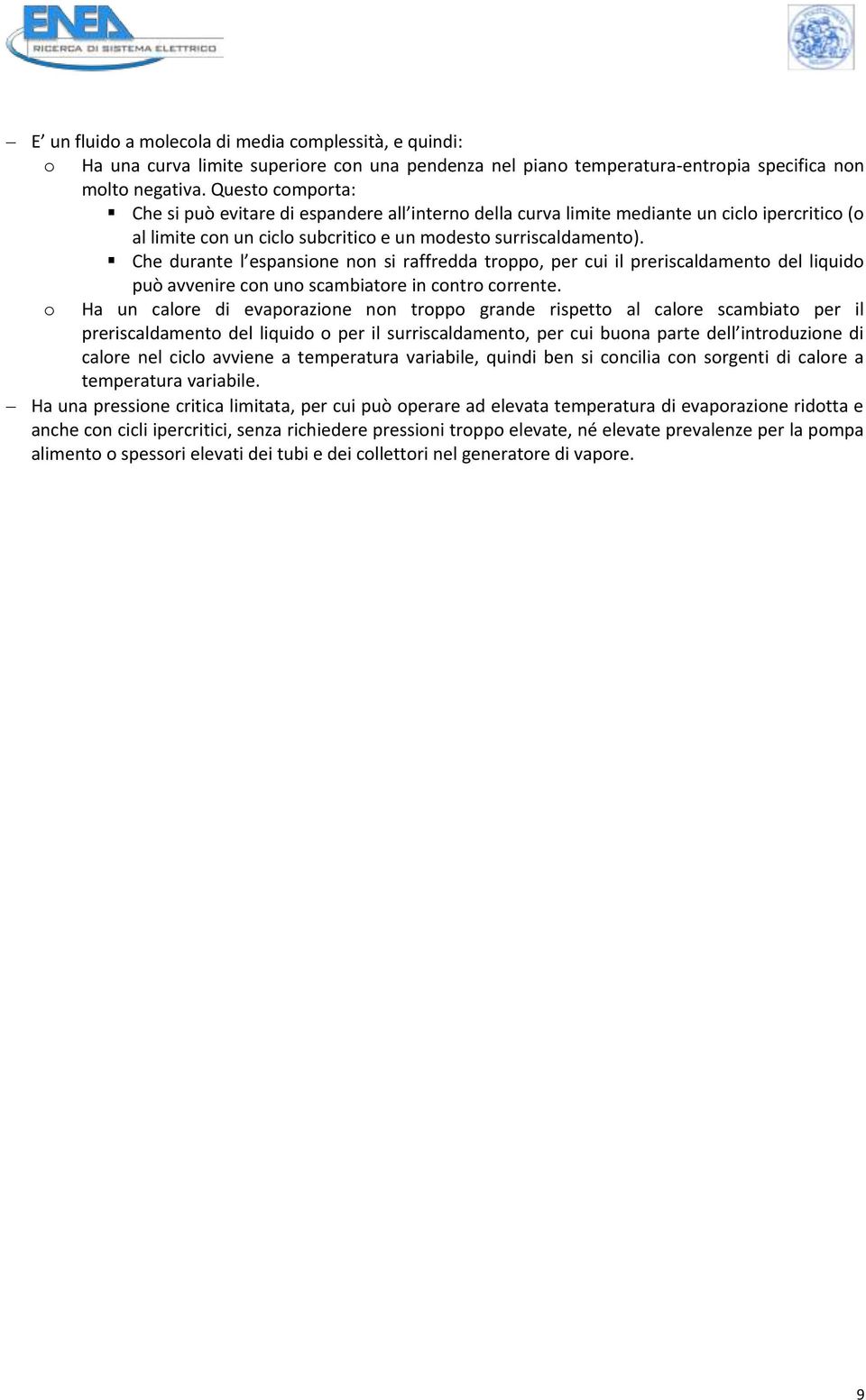 Che durante l espansione non si raffredda troppo, per cui il preriscaldamento del liquido può avvenire con uno scambiatore in contro corrente.