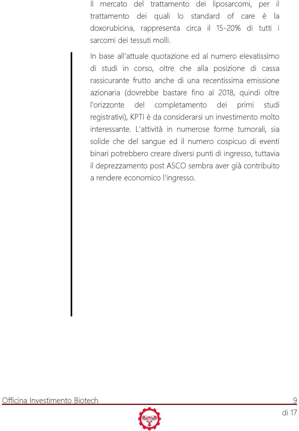 al 2018, quindi oltre l'orizzonte del completamento dei primi studi registrativi), KPTI è da considerarsi un investimento molto interessante.