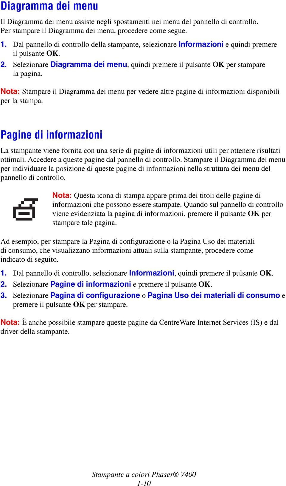 Nota: Stampare il Diagramma dei menu per vedere altre pagine di informazioni disponibili per la stampa.