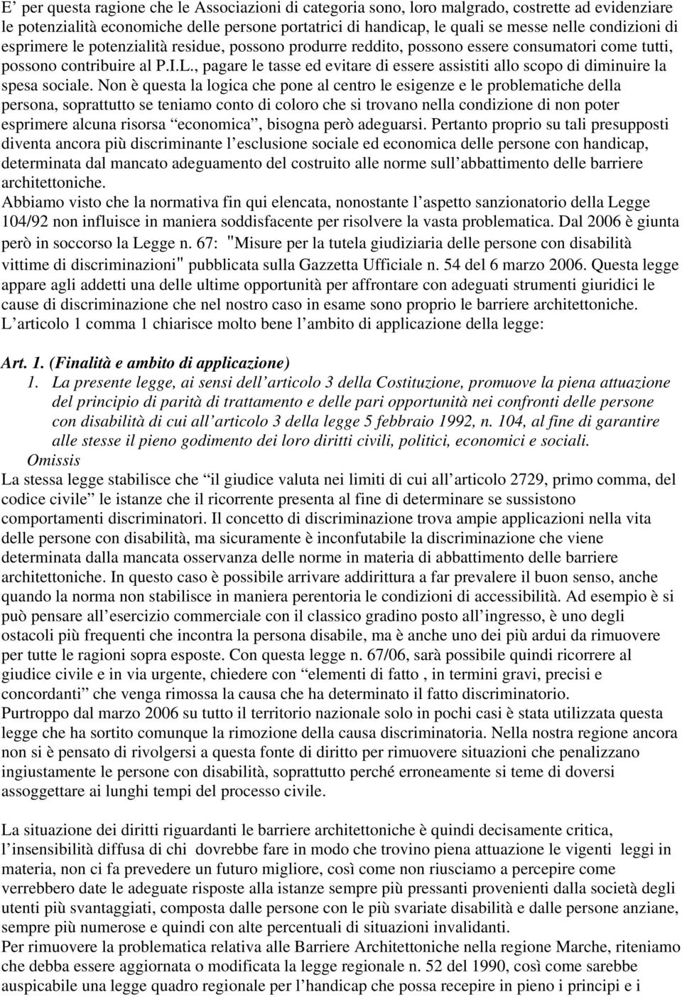 , pagare le tasse ed evitare di essere assistiti allo scopo di diminuire la spesa sociale.