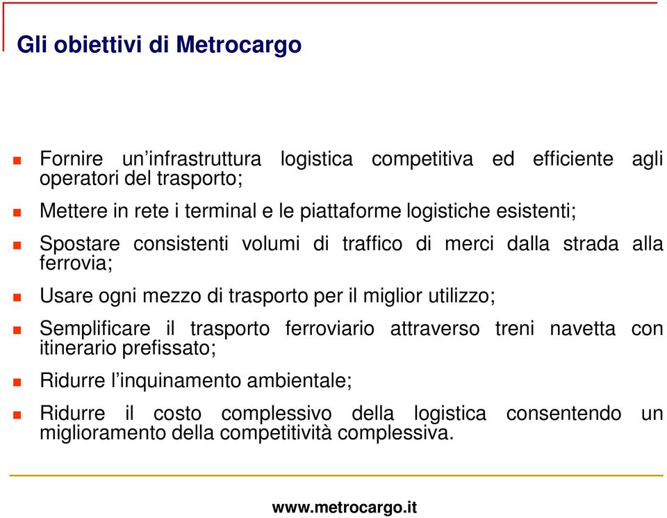 mezzo di trasporto per il miglior utilizzo; Semplificare il trasporto ferroviario attraverso treni navetta con itinerario prefissato;