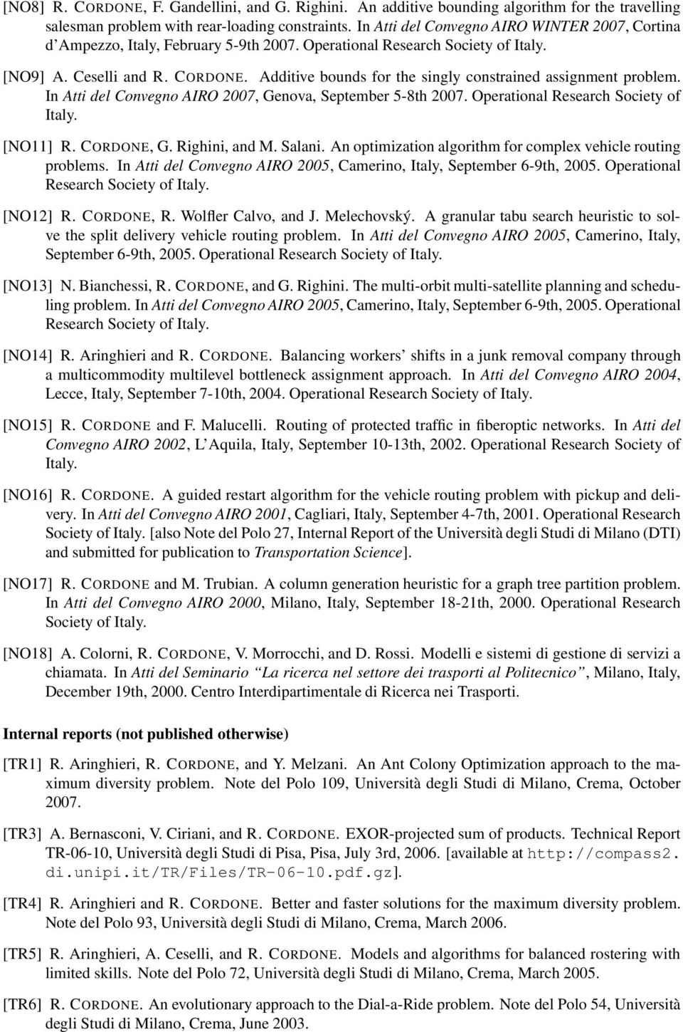 Additive bounds for the singly constrained assignment problem. In Atti del Convegno AIRO 2007, Genova, September 5-8th 2007. Operational Research Society of Italy. [NO11] R. CORDONE, G.