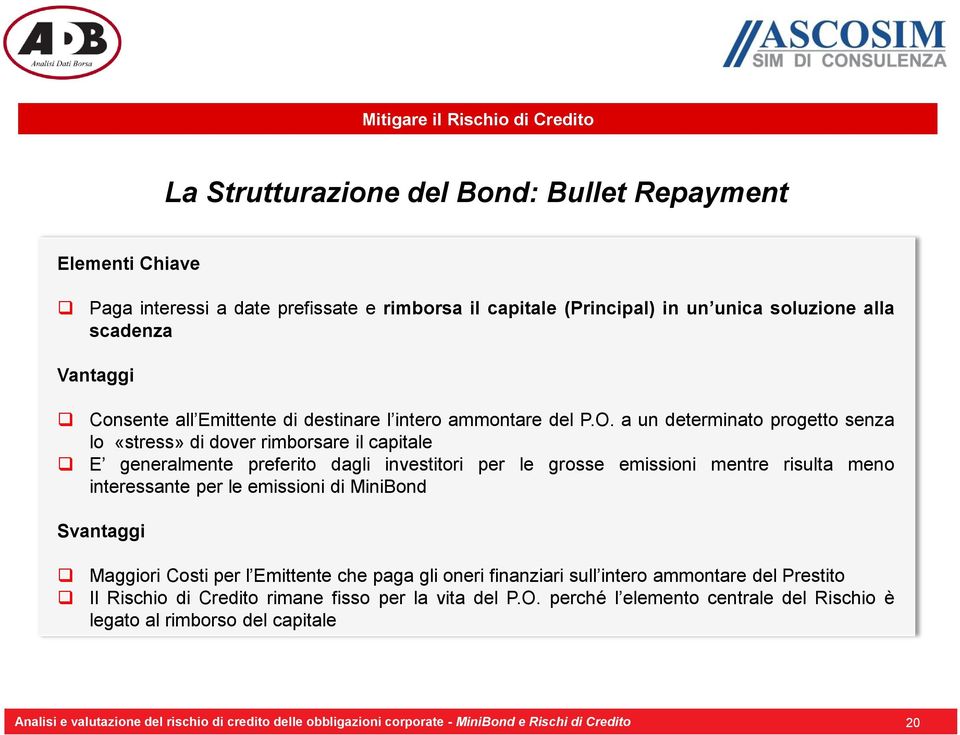 a un determinato progetto senza lo «stress» di dover rimborsare il capitale E generalmente preferito dagli investitori per le grosse emissioni mentre risulta meno interessante per le emissioni di