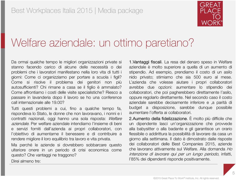 organizziamo per portare a scuola i figli? Come si risolve il problema dei genitori non più autosufficienti? Chi rimane a casa se il figlio è ammalato?