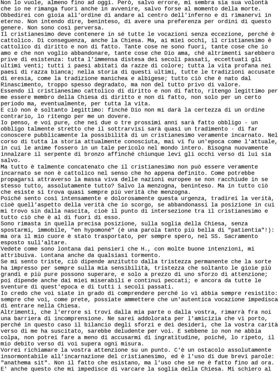 Il cristianesimo deve contenere in sé tutte le vocazioni senza eccezione, perché è cattolico. Di conseguenza, anche la Chiesa.