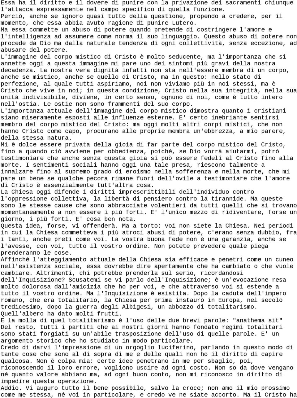 Ma essa commette un abuso di potere quando pretende di costringere l'amore e l'intelligenza ad assumere come norma il suo linguaggio.