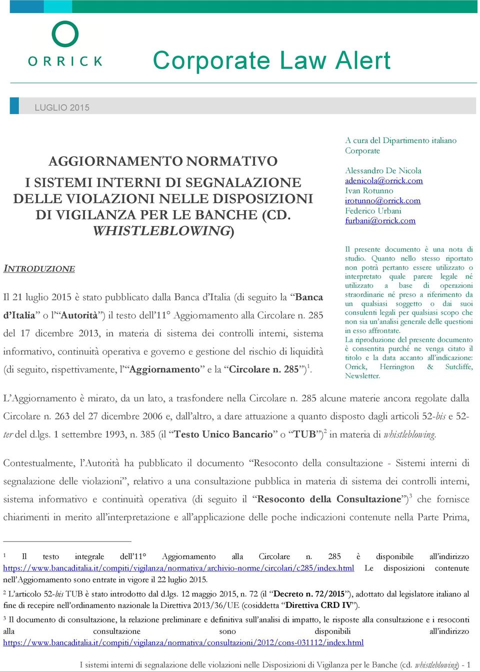 285 del 17 dicembre 2013, in materia di sistema dei controlli interni, sistema informativo, continuità operativa e governo e gestione del rischio di liquidità (di seguito, rispettivamente, l