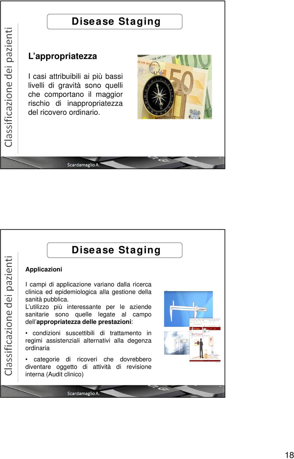 L utilizzo più interessante per le aziende sanitarie sono quelle legate al campo dell appropriatezza delle prestazioni: condizioni suscettibili di trattamento