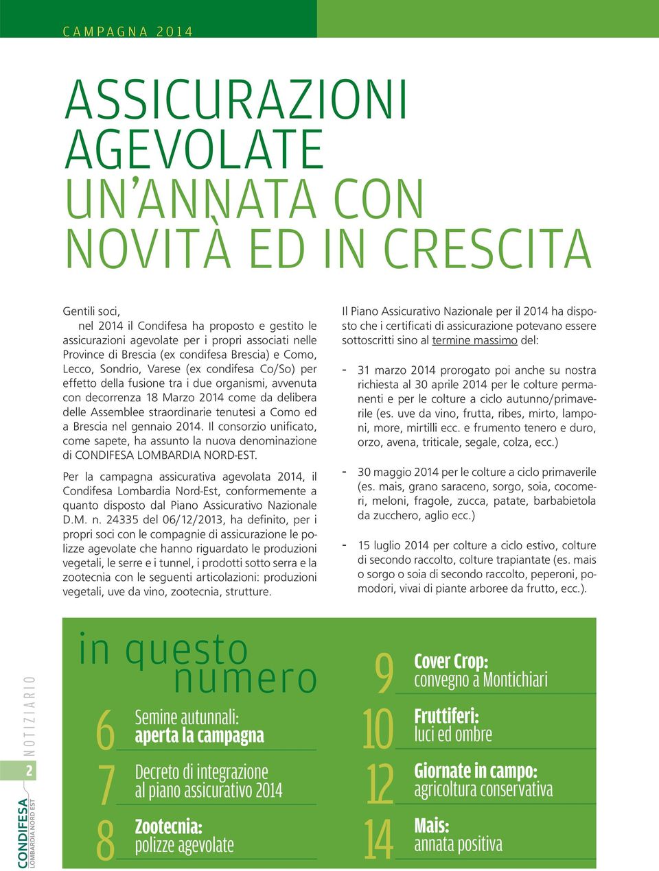 Assemblee straordinarie tenutesi a Como ed a Brescia nel gennaio 2014. Il consorzio unificato, come sapete, ha assunto la nuova denominazione di CONDIFESA LOMBARDIA NORD-EST.