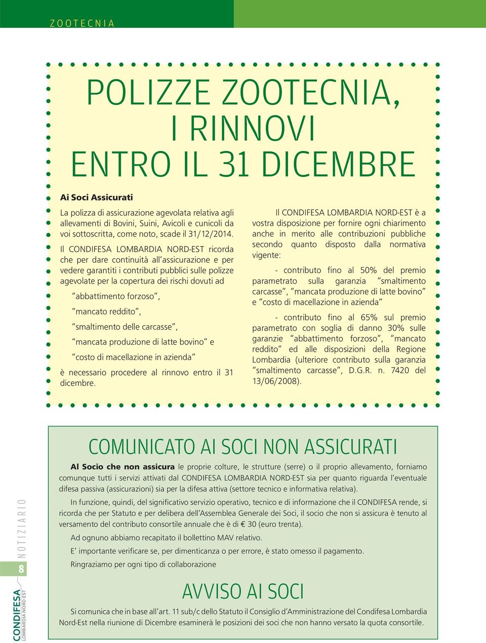 Il CONDIFESA LOMBARDIA NORD-EST ricorda che per dare continuità all assicurazione e per vedere garantiti i contributi pubblici sulle polizze agevolate per la copertura dei rischi dovuti ad