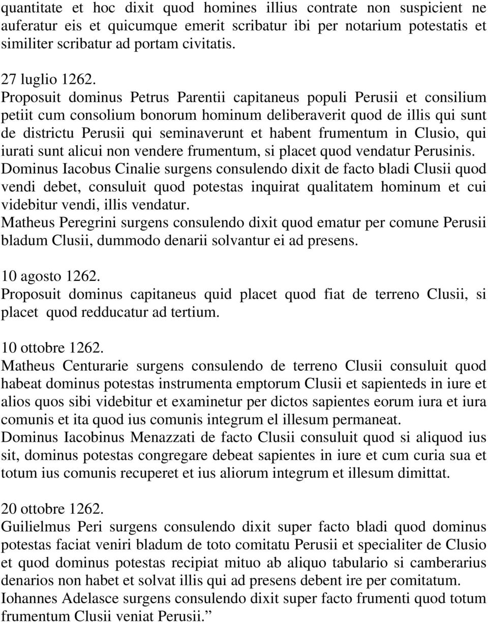 Proposuit dominus Petrus Parentii capitaneus populi Perusii et consilium petiit cum consolium bonorum hominum deliberaverit quod de illis qui sunt de districtu Perusii qui seminaverunt et habent