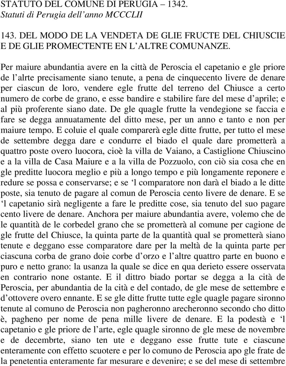 terreno del Chiusce a certo numero de corbe de grano, e esse bandire e stabilire fare del mese d aprile; e al più proferente siano date.