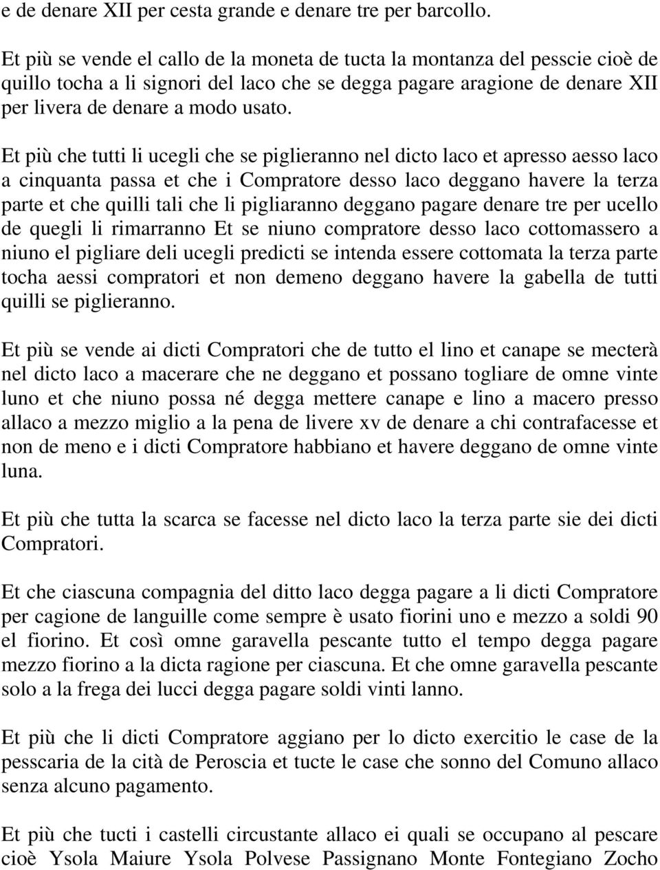 Et più che tutti li ucegli che se piglieranno nel dicto laco et apresso aesso laco a cinquanta passa et che i Compratore desso laco deggano havere la terza parte et che quilli tali che li pigliaranno