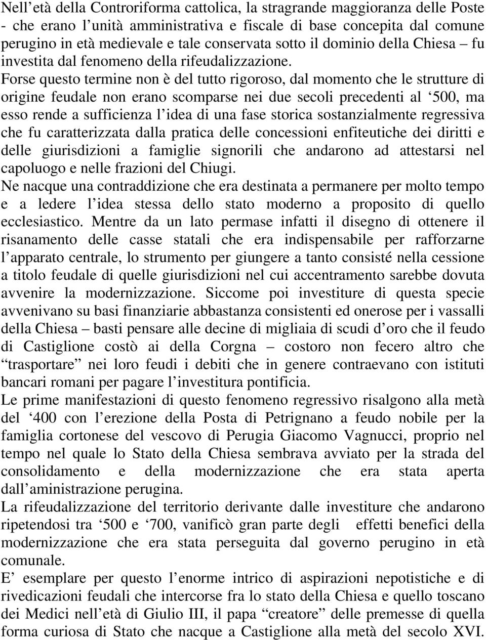 Forse questo termine non è del tutto rigoroso, dal momento che le strutture di origine feudale non erano scomparse nei due secoli precedenti al 500, ma esso rende a sufficienza l idea di una fase