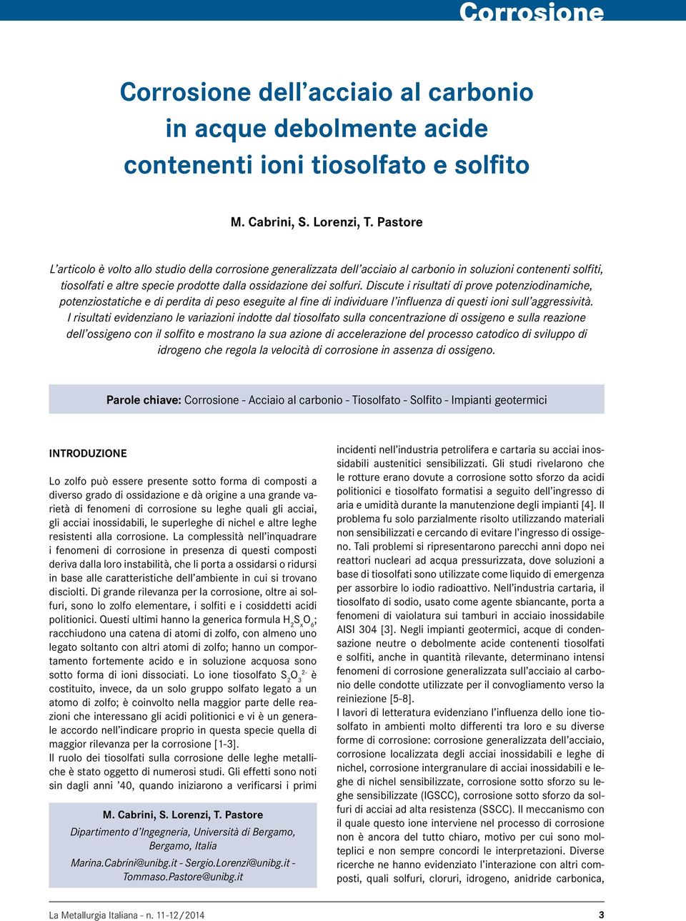 Discute i risultati di prove potenziodinamiche, potenziostatiche e di perdita di peso eseguite al fine di individuare l influenza di questi ioni sull aggressività.