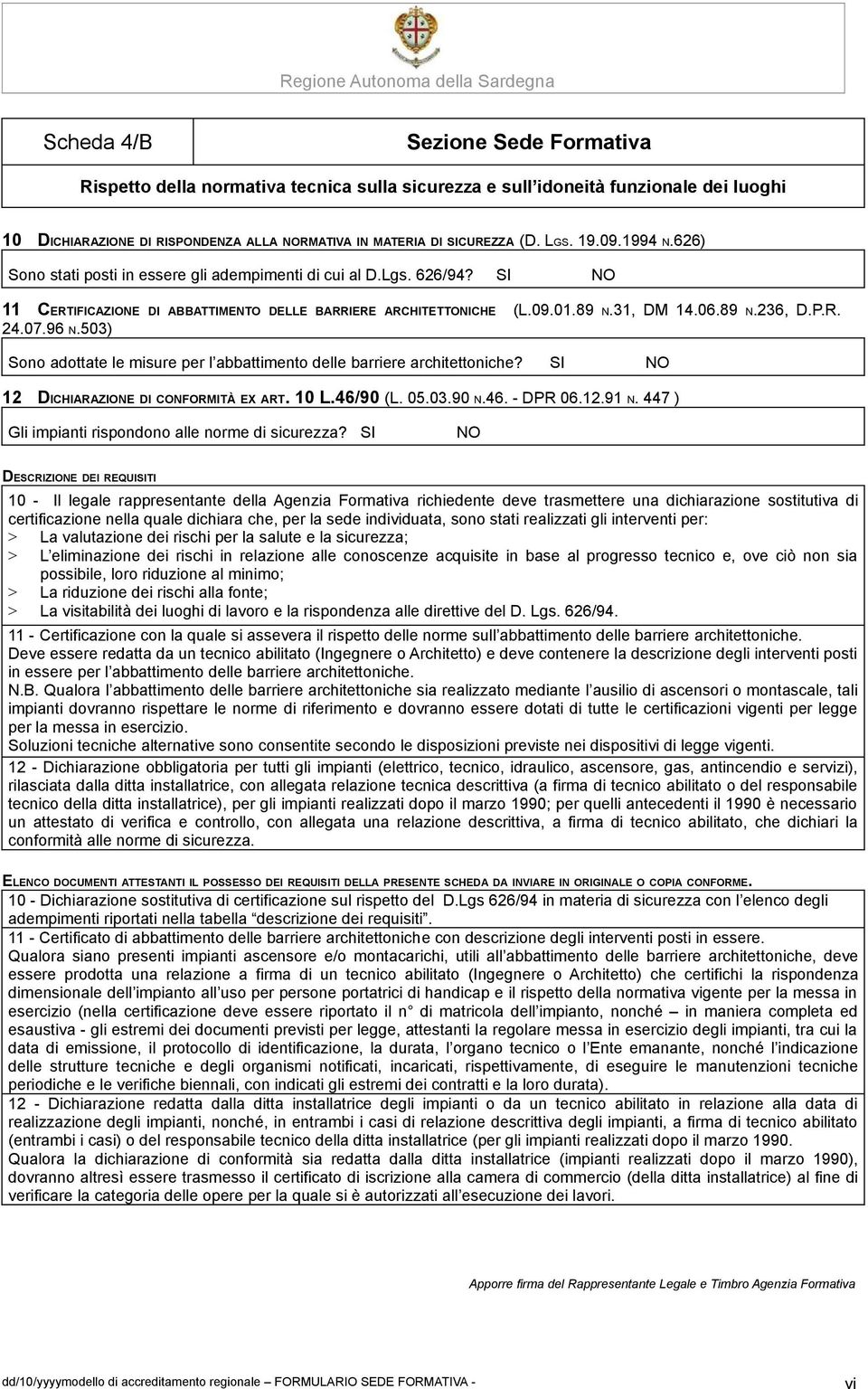 503) Sono adottate le misure per l abbattimento delle barriere architettoniche? SI NO 12 DICHIARAZIONE DI CONFORMITÀ EX ART. 10 L.46/90 (L. 05.03.90 N.46. - DPR 06.12.91 N.