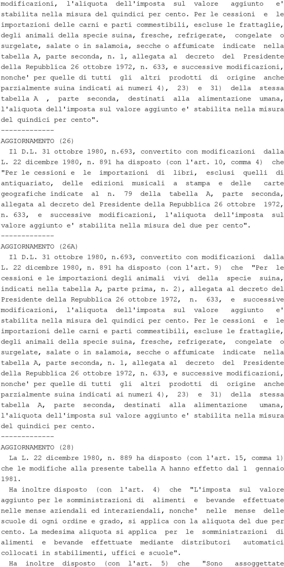 o affumicate indicate nella tabella A, parte seconda, n. 1, allegata al decreto del Presidente della Repubblica 26 ottobre 1972, n.