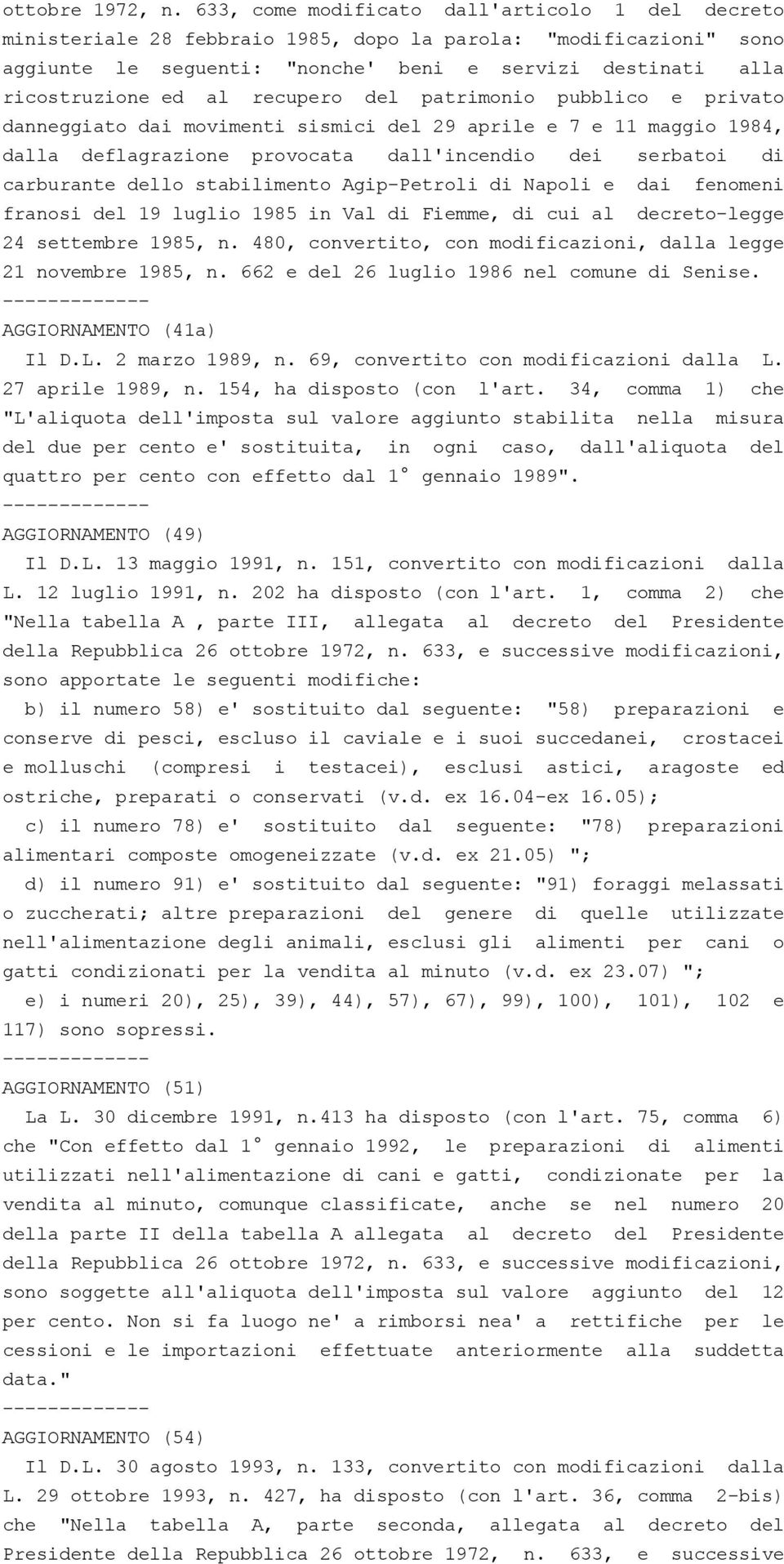 recupero del patrimonio pubblico e privato danneggiato dai movimenti sismici del 29 aprile e 7 e 11 maggio 1984, dalla deflagrazione provocata dall'incendio dei serbatoi di carburante dello