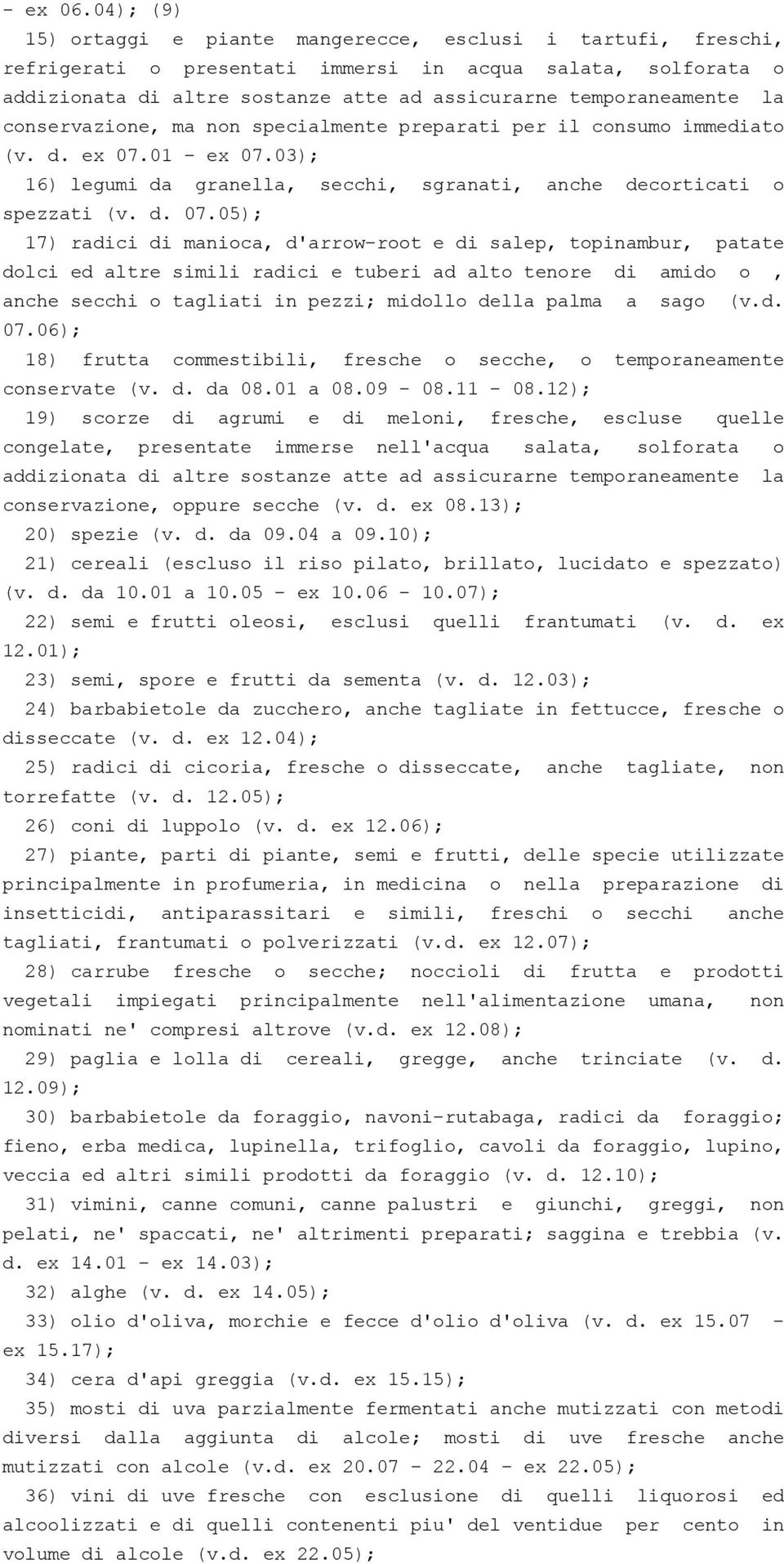 la conservazione, ma non specialmente preparati per il consumo immediato (v. d. ex 07.