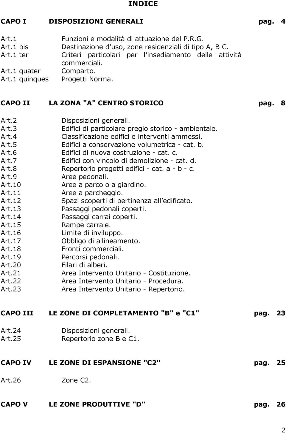 Art.5 Edifici a conservazione volumetrica - cat. b. Art.6 Edifici di nuova costruzione - cat. c. Art.7 Edifici con vincolo di demolizione - cat. d. Art.8 Repertorio progetti edifici - cat. a - b - c.