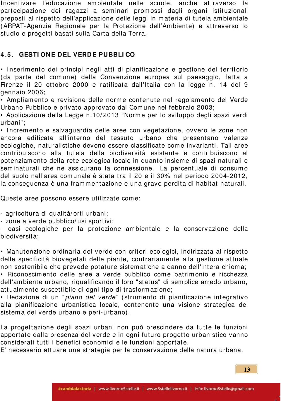 GESTIONE DEL VERDE PUBBLICO Inserimento dei principi negli atti di pianificazione e gestione del territorio (da parte del comune) della Convenzione europea sul paesaggio, fatta a Firenze il 20