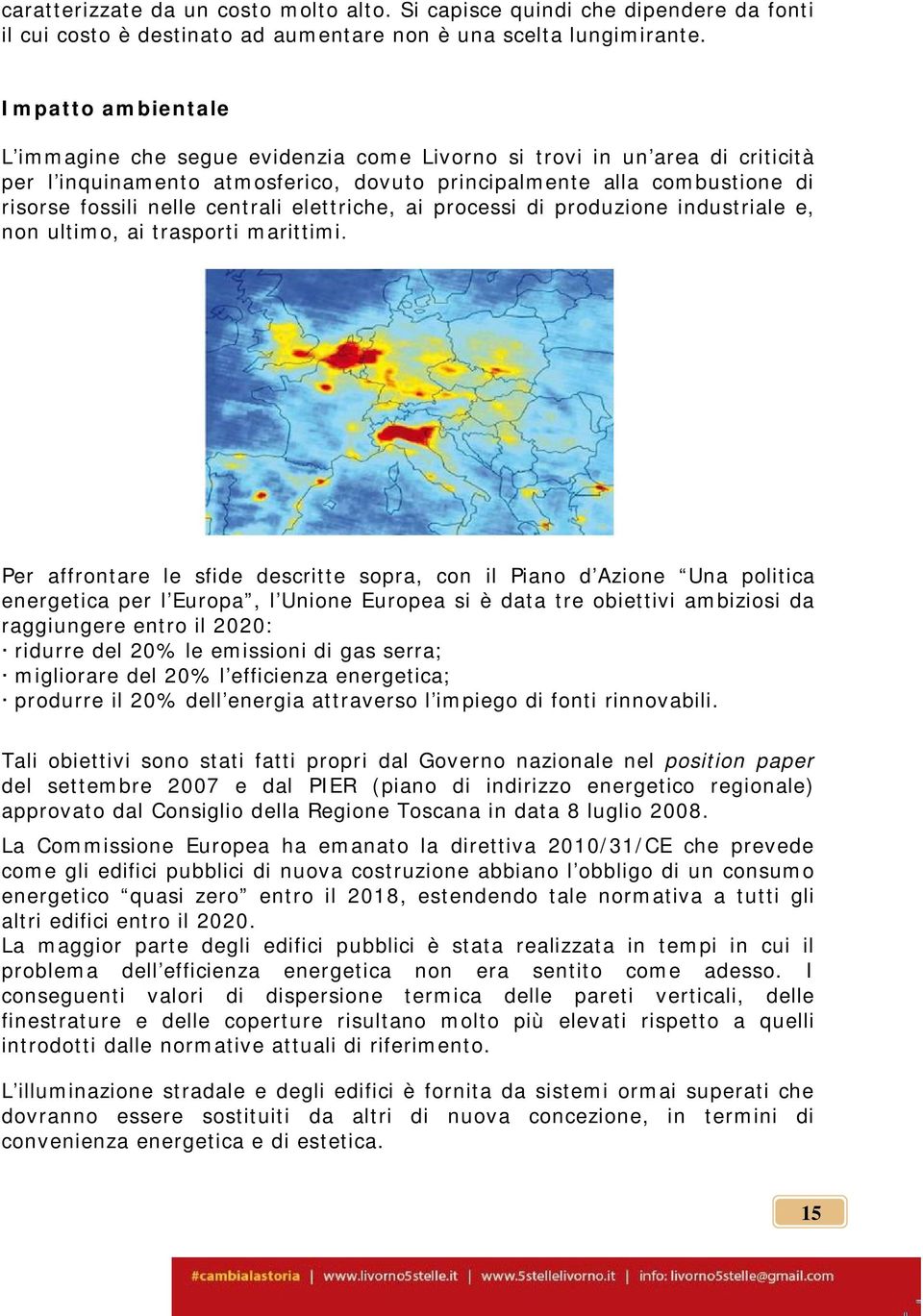 centrali elettriche, ai processi di produzione industriale e, non ultimo, ai trasporti marittimi.