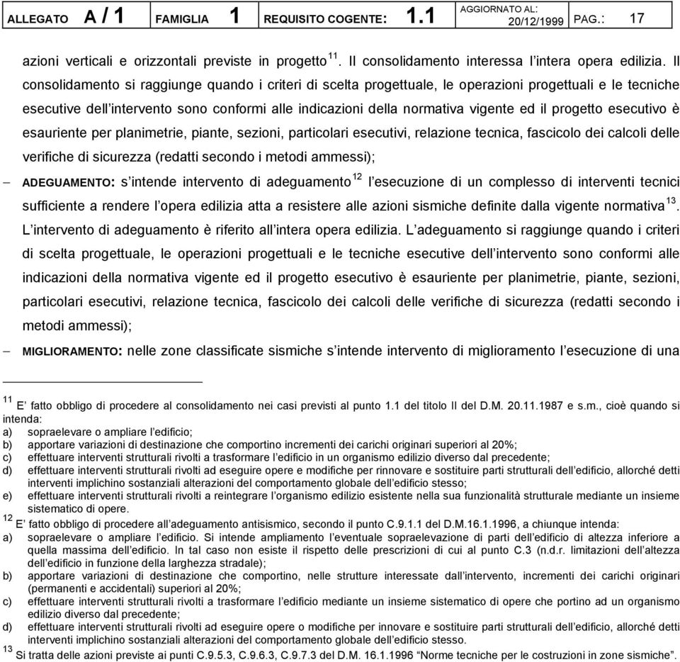 progetto esecutivo è esauriente per planimetrie, piante, sezioni, particolari esecutivi, relazione tecnica, fascicolo dei calcoli delle verifiche di sicurezza (redatti secondo i metodi ammessi);